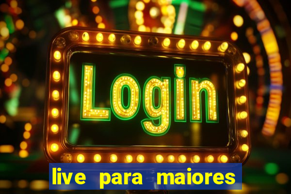 live para maiores de 18